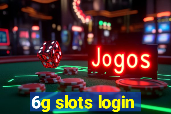 6g slots login